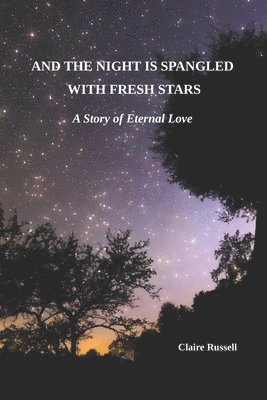 bokomslag And the Night is Spangled with Fresh Stars: A Story of Eternal Love