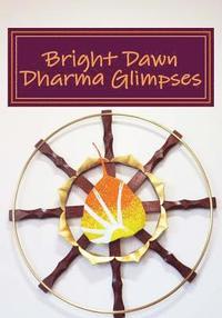 bokomslag Bright Dawn Dharma Glimpses: A Collection of Teachings from Everyday Life
