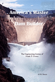 bokomslag America's Master Dam Builder: The Engineering Genius of Frank T. Crowe
