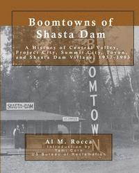 bokomslag Boomtowns of Shasta Dam: A History of Central Valley, Project City, Summit City, Toyon and Shasta Dam Village, 1937-1993