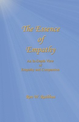 Ron W. Rathbun - The Essence of Empathy: An In-Depth View of Empathy and Compassion, Häftad
