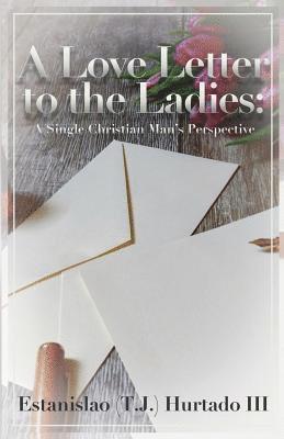 bokomslag A Love Letter to the Ladies: A Single Christian Man's Perspective