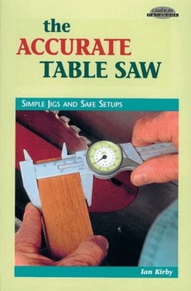 Ian Kirby - Accurate Table Saw, Häftad