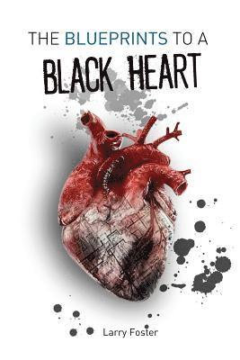 The Blueprints to a Black Heart: A Collection of Poems 1