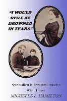 bokomslag "I Would Still Be Drowned in Tears": Spiritualism in Abraham Lincoln's White House