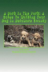 bokomslag A Bark In The Park-A Guide For Walking Your Dog In Delaware County