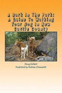 bokomslag A Bark In The Park: A Guide To Walking Your Dog In New Castle County