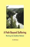 bokomslag A Path Beyond Suffering: Working the Buddhist Method