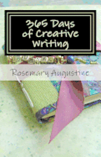 365 Days of Creative Writing: Writing Prompts and Creative Ideas for 365 Days!