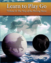 bokomslag Learn to Play Go : the Way of the Moving Horse (Learn to Play Go Ser)