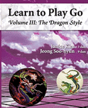 bokomslag The Dragon Style (Learn to Play Go Volume III): Learn to Play Go Volume III