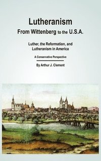 bokomslag Lutheranism - From Wittenberg to the U.S.A