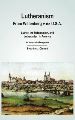 bokomslag Lutheranism - From Wittenberg to the U.S.A