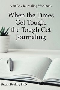 bokomslag When the Times Get Tough, the Tough Get Journaling: A 30-Day Journaling Workbook