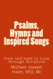 bokomslag Psalms, Hymns and Inspired Songs: from self-hate to Love through Scripture