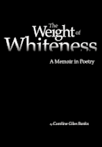 bokomslag The Weight of Whiteness: A Memoir in Poetry