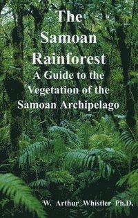 bokomslag The Samoan Rainforest: A Guide to the Vegetation of the Samoan Archipelago