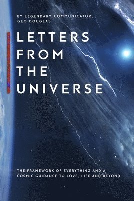 bokomslag Letters From The Universe: The Framework of Everything and a Cosmic Guidance to Love, Life and Beyond