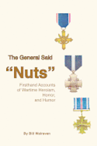 bokomslag The General Said 'Nuts': Firsthand Accounts of Wartime Heroism, Horror, and Humor