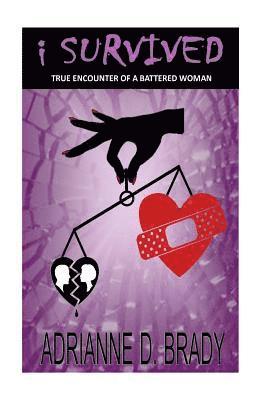 bokomslag I Survived: True Encounter of A Battered Woman