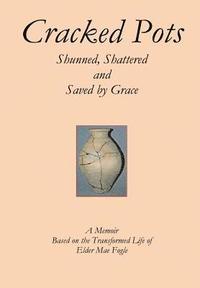 bokomslag Cracked Pots: Shunned Shattered and Saved by Grace