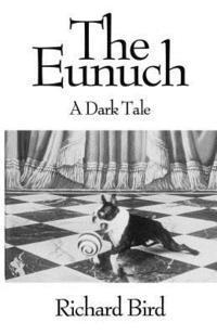 Richard Bird - The Eunuch: A Dark Tale, Häftad