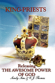 bokomslag King-Priests Releasing The Awesome Power Of God