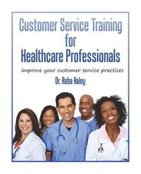 bokomslag Customer Service Training for Heathcare Professionals: ' Improve Your Customer Service Practices'