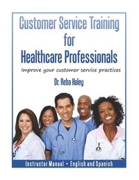 bokomslag Customer Service Training for Healthcare Professionals Instructor Manual English and Spanish