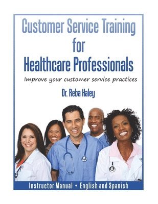 bokomslag Customer Service Training for Healthcare Professionals Instructor Manual English and Spanish