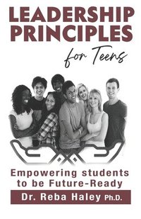 bokomslag Leadership Principles for Teens: Empowering Students to be Future-Ready