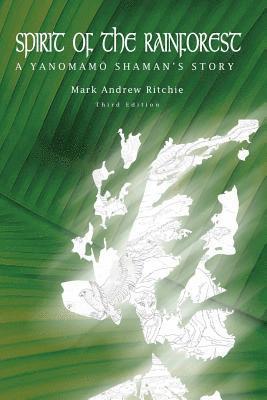 Spirit of the Rainforest, 3rd Edition: A Yanomam Shaman's Story 1