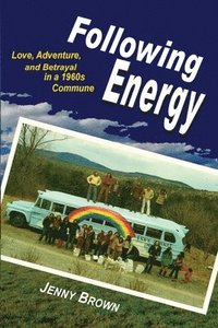 bokomslag Following Energy: Love, Adventure, and Betrayal in a 1960s Commune