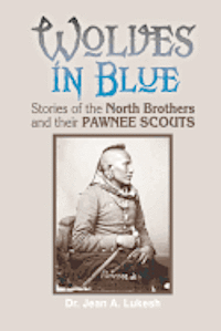 Wolves in Blue: Stories of the North Brothers and Their Pawnee Scouts