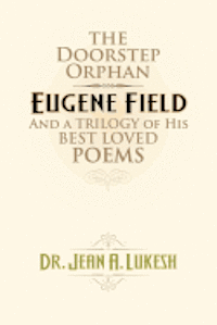 The Doorstep Orphan: Eugene Field and a Trilogy of His Best-Loved Poems 1