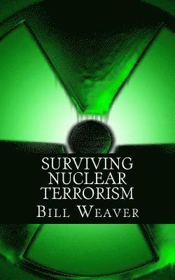 Bill Weaver - Surviving Nuclear Terrorism, Häftad
