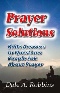 bokomslag Prayer Solutions: Biblical Answers to Questions People Ask About Prayer