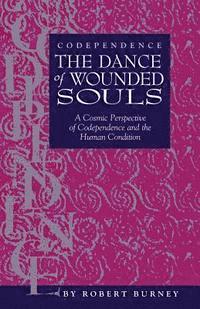 bokomslag Codependence The Dance of Wounded Souls: A Cosmic Perspective of Codependence and the Human Condition