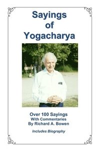 bokomslag Sayings of Yogacharya: Over 100 Sayings with Commentary by Richard A. Bowen