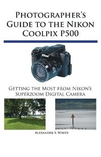 bokomslag Photographer's Guide to the Nikon Coolpix P500