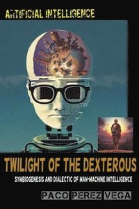 bokomslag Artificial Intelligence - Twilight of the Dexterous