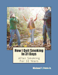 Jr. Petro, Michael T. - How I Quit Smoking In 31 Days After Smoking For 32 Years, Häftad
