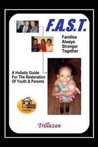 bokomslag F.A.S.T. - Families Always Stronger Together: A Holistic Guide For The Restoration Of Youth And Parents