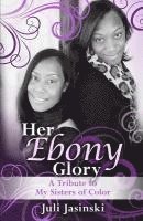 bokomslag Her Ebony Glory: A Tribute to My Sisters of Color