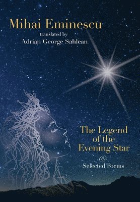 Mihai Eminescu -The Legend of the Evening Star & Selected Poems, Inbunden