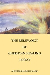 bokomslag Relevancy of Christian Healing Today