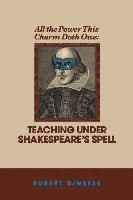 Robert Deweese - All the Power This Charm Doth Owe: Teaching Under Shakespeare's Spell, Häftad