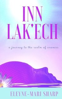 bokomslag Inn Lak'ech: A Journey to the Realm of Oneness