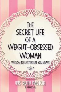 bokomslag The Secret Life of a Weight-Obsessed Woman