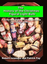 bokomslag The History of the Christmas Figural Light Bulb